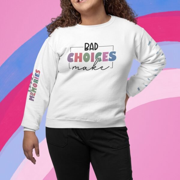 Bad Choices Make, Good Memories, Sweatshirt With Wrist Design - Gifts For Her