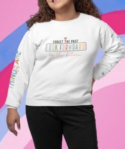 Forget The Past Look forward to the future,For the best Things are yet to come ,Sweatshirt With Wrist Design - Gifts For Her