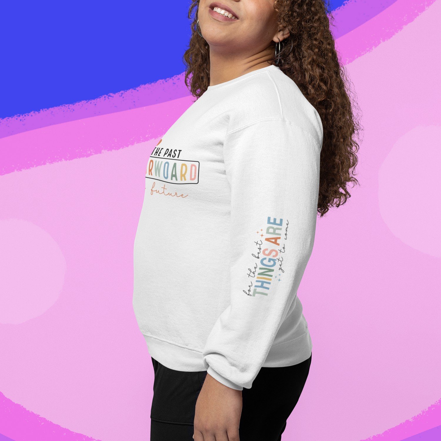 Forget The Past Look forward to the future,For the best Things are yet to come ,Sweatshirt With Wrist Design - Gifts For Her - Image 2