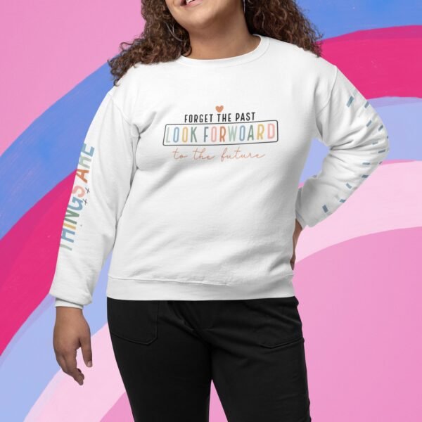 Forget The Past Look forward to the future,For the best Things are yet to come ,Sweatshirt With Wrist Design - Gifts For Her