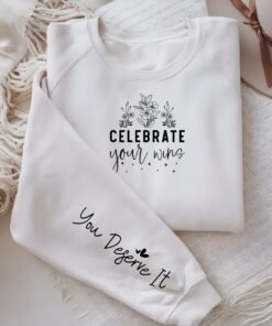 Celebrate your wins,you deserveit, Sweatshirt With Wrist Design - Gifts For Her