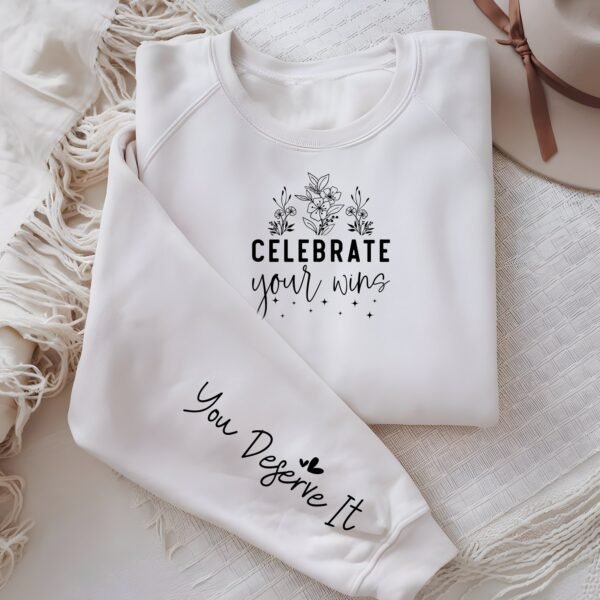 Celebrate your wins,you deserveit, Sweatshirt With Wrist Design - Gifts For Her