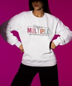 I have multiple personalities,and none of them like you ,Sweatshirt With Wrist Design - Gifts For Her